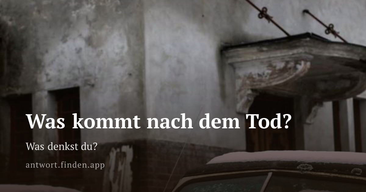 Was kommt nach dem Tod?
